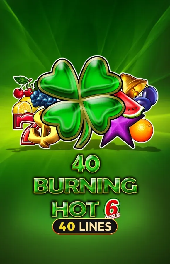 40 Burning Hot 6 Reels